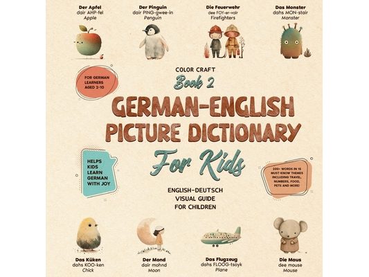 German-English Picture Dictionary: Illustrated Bilingual Book For Kids to Learn German Quickly and Easily: A Bilingual Visual Guide For Children (Kids
