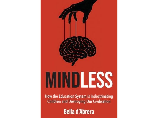 Mindless: How the Education System is Indoctrinating Children and Destroying our Civilisation