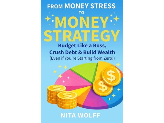 From Money Stress to Money Strategy: Budget Like a Boss, Crush Debt & Build Wealth (Even if You're Starting From Zero!)