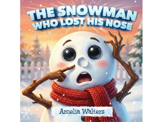 The Snowman Who Lost His Nose: A Heartwarming Winter Picture Book About Helping Friends for Children Ages 3-6