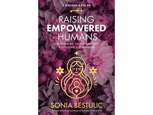 5 Golden Keys to Raising Empowered Humans: Unlock Kids' Self-Leadership & Lifelong Flourishing