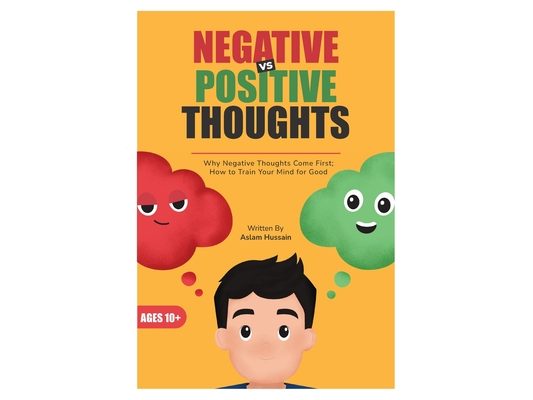 Negative vs Positive Thoughts: Why Negative Thoughts Come First; How to Train Your Mind for Good
