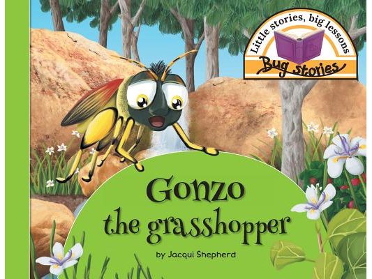 Gonzo the grasshopper: Little stories, big lessons