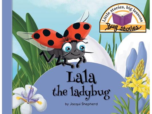 Lala the ladybug: Little stories, big lessons