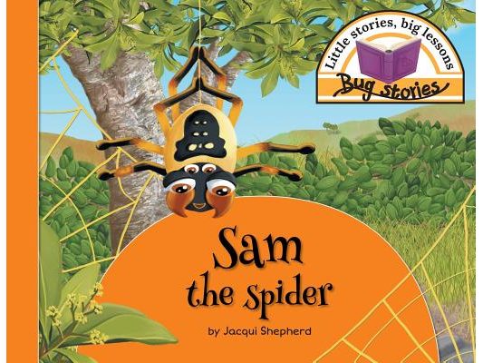 Sam the spider: Little stories, big lessons