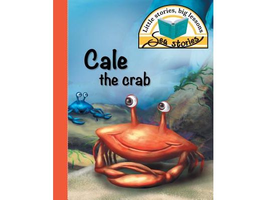 Cale the crab: Little stories, big lessons