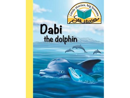 Dabi the dolphin: Little stories, big lessons