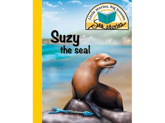 Suzy the seal: Little stories, big lessons