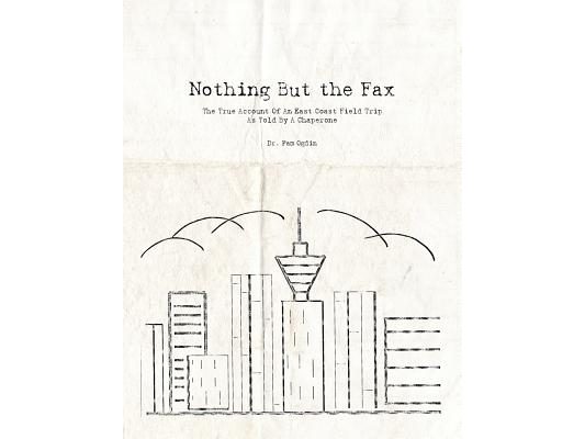 Nothing But the Fax: The True Account Of An East Coast Field Trip As Told By A Chaperone