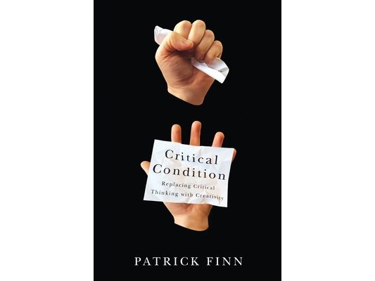 Critical Condition: Replacing Critical Thinking with Creativity