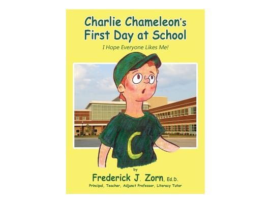 Charlie Chameleon's First Day at School: I Hope Everyone Likes Me!