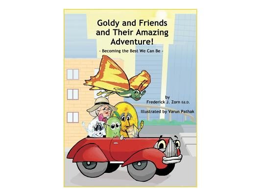 Goldy and Friends and Their Amazing Adventure!: Becoming the Best We Can Be