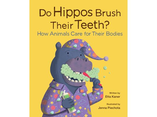 Do Hippos Brush Their Teeth?: How Animals Care for Their Bodies