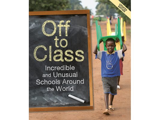 Off to Class (Updated Edition): Incredible and Unusual Schools Around the World