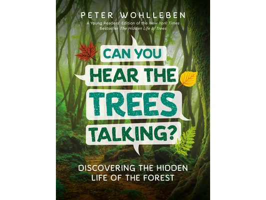 Can You Hear the Trees Talking?: Discovering the Hidden Life of the Forest