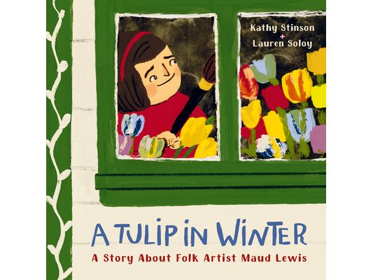 A Tulip in Winter: A Story about Folk Artist Maud Lewis