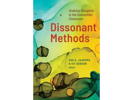 Dissonant Methods: Undoing Discipline in the Humanities Classroom