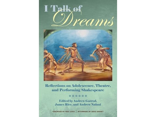 I Talk of Dreams: Reflections on Adolescence, Theatre, and Performing Shakespeare
