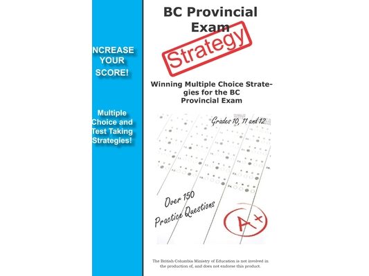 BC Provincial Exam Strategy: Winning Multiple Choice Strategies for the BC Provincial Exam