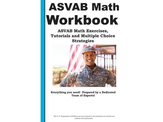 ASVAB Math Workbook: ASVAB Math Exercises, Tutorials and Multiple Choice Strategies