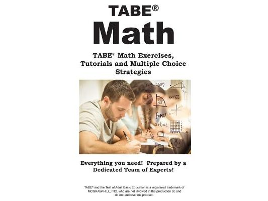 TABE Math: TABE(R) Math Exercises, Tutorials and Multiple Choice Strategies