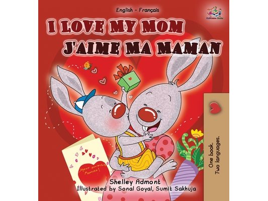 I Love My Mom J'aime Ma Maman: English French Bilingual Book