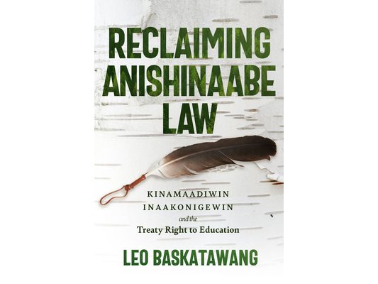 Reclaiming Anishinaabe Law: Kinamaadiwin Inaakonigewin and the Treaty Right to Education