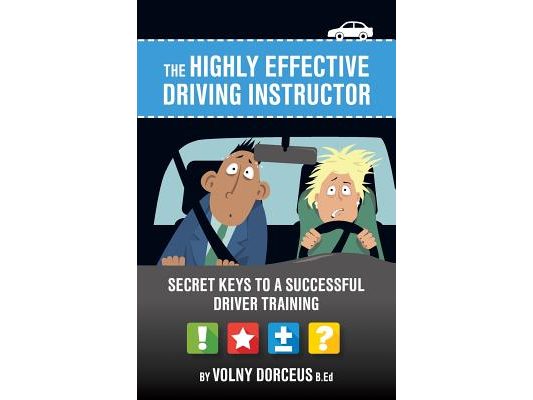 The highly effective driving instructor: Secret keys to a successful driver training