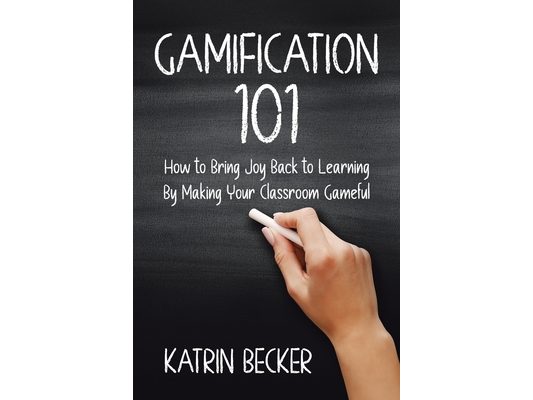 Gamification 101: How to Bring Joy Back to Learning By Making Your Classroom Gameful