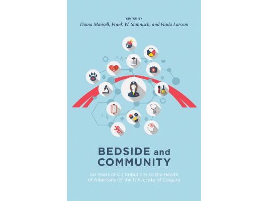 Bedside and Community: 50 Years of Contributions to the Health of Albertans from the University of Calgary
