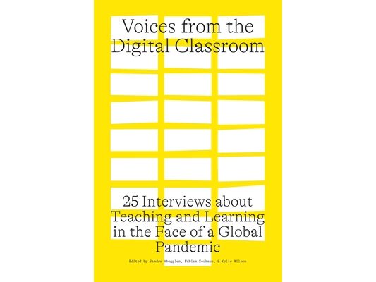 Voices from the Digital Classroom: 25 Interviews about Teaching and Learning in the Face of a Global Pandemic