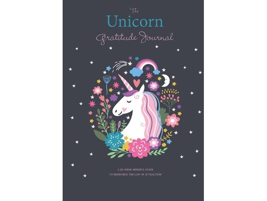 The Unicorn Gratitude Journal: A 52-Week Mindful Guide to Reinforce the Law of Attraction