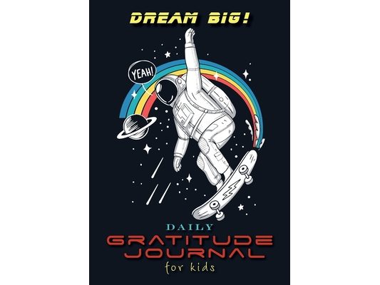 Dream Big! Daily Gratitude Journal for Kids (A5 - 5.8 x 8.3 inch)