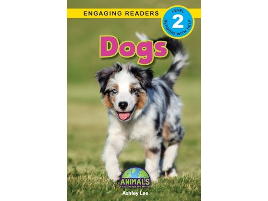 Dogs: Animals That Change the World! (Engaging Readers, Level 2)