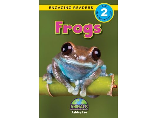 Frogs: Animals That Change the World! (Engaging Readers, Level 2)