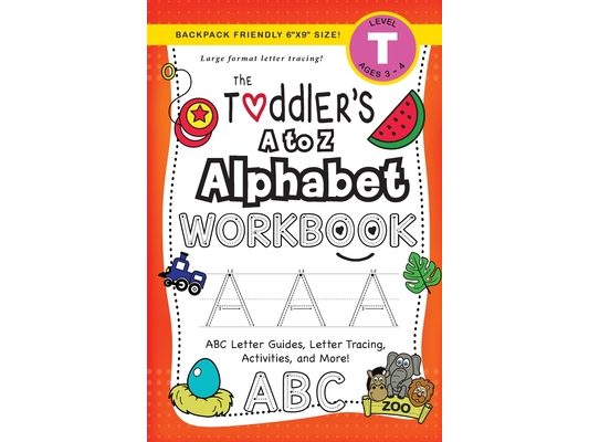 The Toddler's A to Z Alphabet Workbook: (Ages 3-4) ABC Letter Guides, Letter Tracing, Activities, and More! (Backpack Friendly 6"x9" Size)