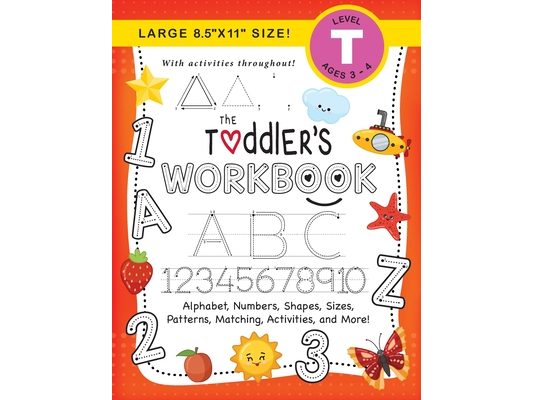 The Toddler's Workbook: (Ages 3-4) Alphabet, Numbers, Shapes, Sizes, Patterns, Matching, Activities, and More! (Large 8.5"x11" Size)