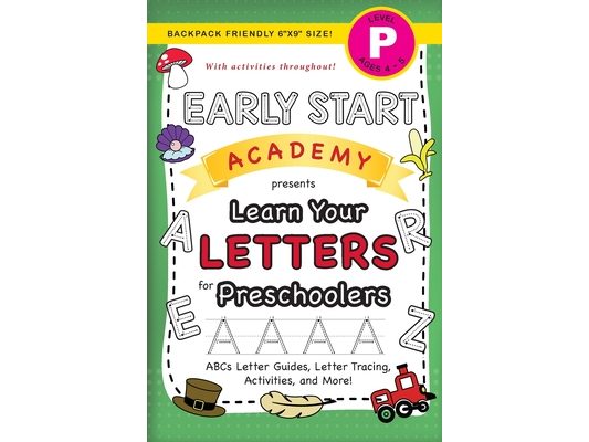 Early Start Academy, Learn Your Letters for Preschoolers: (Ages 4-5) ABC Letter Guides, Letter Tracing, Activities, and More! (Backpack Friendly 6"x9"