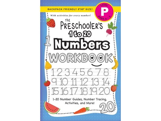 The Preschooler's 1 to 20 Numbers Workbook: (Ages 4-5) 1-20 Number Guides, Number Tracing, Activities, and More! (Backpack Friendly 6"x9" Size)