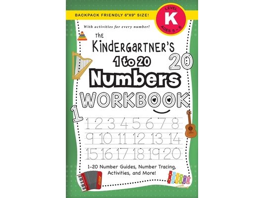 The Kindergartner's 1 to 20 Numbers Workbook: (Ages 5-6) 1-20 Number Guides, Number Tracing, Activities, and More! (Backpack Friendly 6"x9" Size)