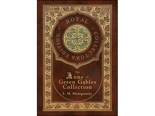 The Anne of Green Gables Collection (Royal Collector's Edition) (Case Laminate Hardcover with Jacket) Anne of Green Gables, Anne of Avonlea, Anne of t