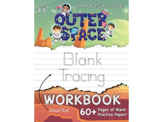 The Outer Space Blank Tracing Workbook (Large 8.5"x11" Size!): (Ages 4-6) 60+ Pages of Blank Practice Paper!