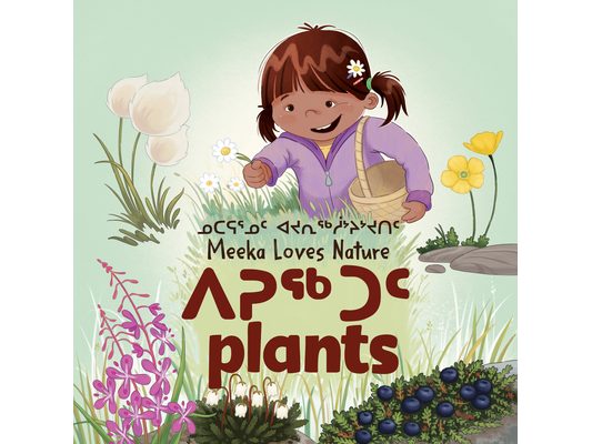 Meeka Loves Nature: Plants: Bilingual Inuktitut and English Edition
