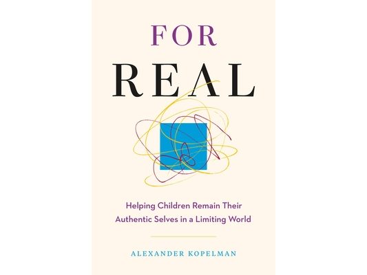 For Real: Helping Children Remain Their Authentic Selves in a Limiting World