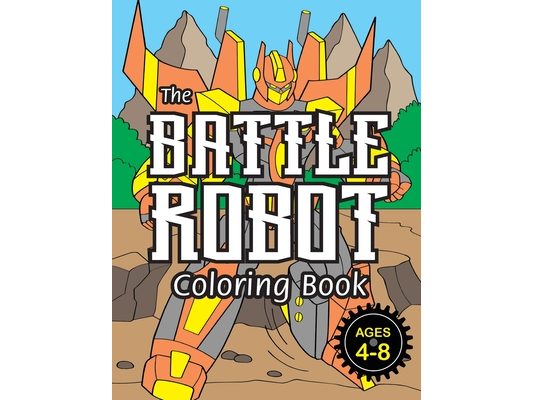 The Battle Robot Coloring Book: (Ages 4-8) Easy Coloring Books for Kids!