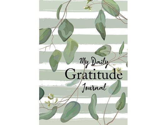 My Daily Gratitude Journal: (Eucalyptus Leaves) A 52-Week Guide to Becoming Grateful