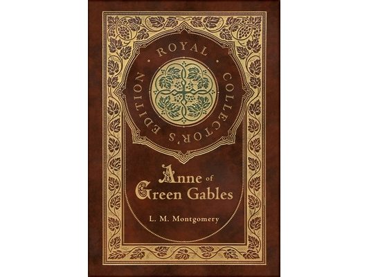 Anne of Green Gables (Royal Collector's Edition) (Case Laminate Hardcover with Jacket)