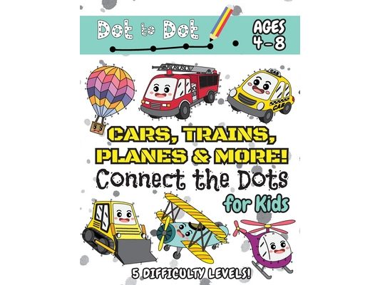 Cars, Trains, Planes & More Connect the Dots for Kids: (Ages 4-8) Dot to Dot Activity Book for Kids with 5 Difficulty Levels! (1-5, 1-10, 1-15, 1-20,