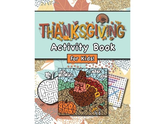 Thanksgiving Activity Book for Kids!: (Ages 4-8) Connect the Dots, Mazes, Word Searches, Coloring Pages, and More! (Thanksgiving Gift for Kids, Grandk