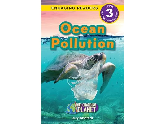 Ocean Pollution: Our Changing Planet (Engaging Readers, Level 3)